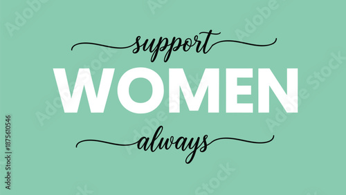 Support women always typography on solid mint green background illustration