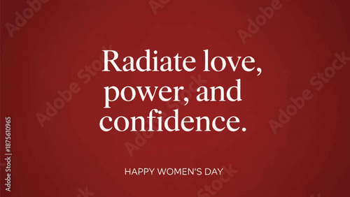 Inspirational women's day message with radiating love power and confidence on red background