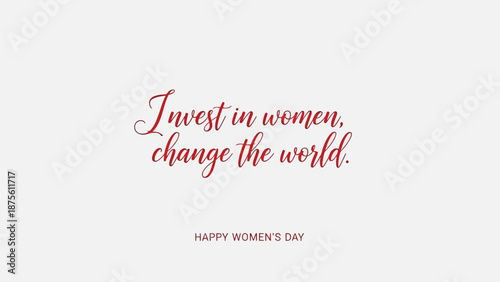 Empowering women's day message with elegant red cursive text on white background inspiring change and investment in women worldwide