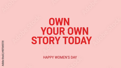 Inspirational women's day message with empowering quote 'own your own story today' on soft pink background