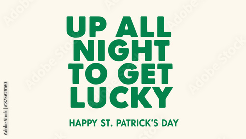 St patrick's day greeting card with up all night text and happy st patrick's day message on cream background