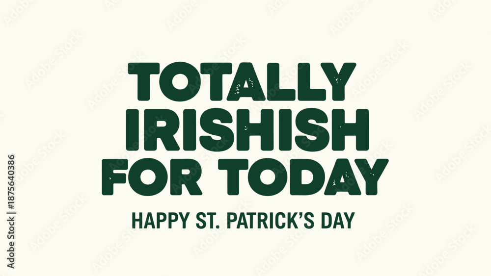 Fototapeta premium St patrick's day greeting card with totally irishish for today text