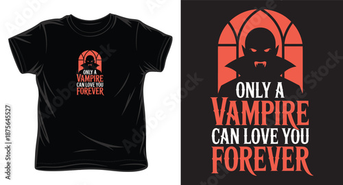 Only a vampire can love you forever romantic halloween graphic t-shirt design concept