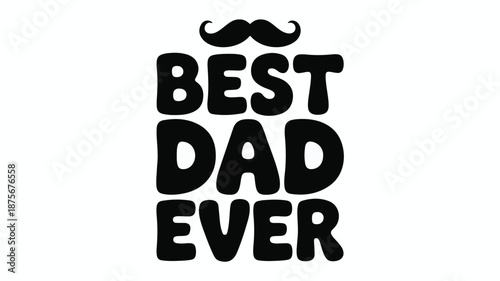 Best Dad Ever Typography With Mustache On White Background Keywords: dad, father, best dad, ever, typography, lettering, text