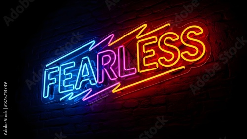 Vibrant neon sign on brick wall with fearless message