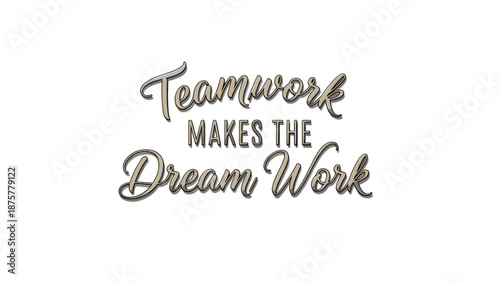 Stylized text "Teamwork Makes the Dream Work" in elegant font