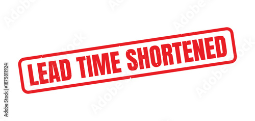 Lead Time Shortened Red Grunge Rubber Stamp, Distressed Vintage Ink Production Efficiency Label, Reduced Delivery Duration Mark, Rough Texture Manufacturing and Logistics Concept