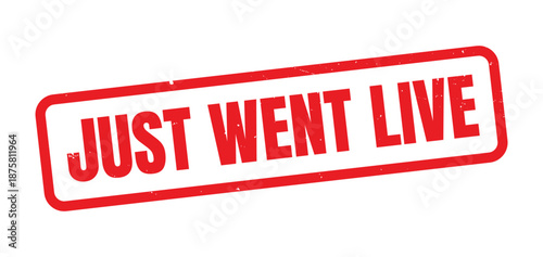 Just Went Live Red Grunge Rubber Stamp, Distressed Vintage Ink Live Broadcast Notification Label, Streaming Status Alert Mark, Rough Texture Online Video and Social Media Concept