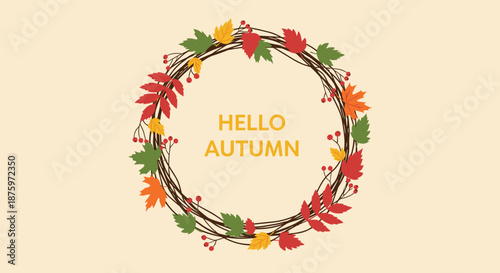 Hello Autumn greeting text inside a beautiful rustic wreath made of twigs, colorful fall leaves, and red berries on a light beige background.