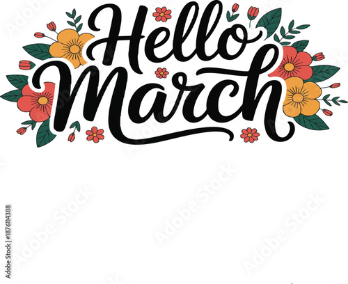 Hello March" Calligraphy with Floral Accents, Spring Seasonal Greeting, Vector Illustration, Decorative Typography