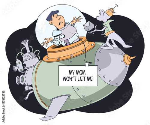 Mom won't allow cosmic travel.