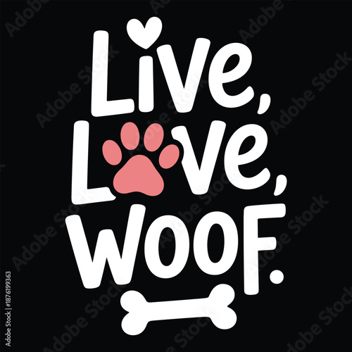 White text live love woof with paw print on black background