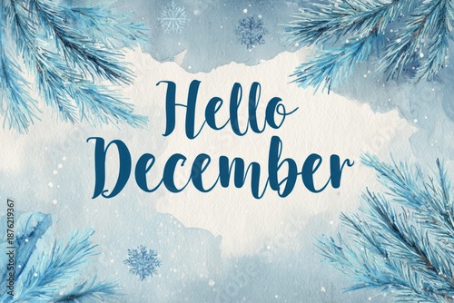 Watercolor background with Hello decemberr text on snowy white and blue background under pine branches