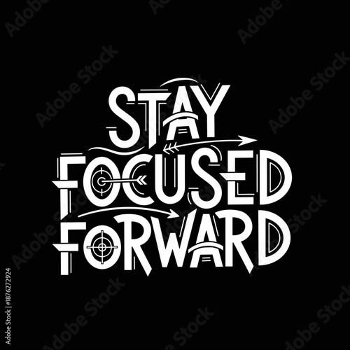 Stay Focused Forward Motivational Typography Design.