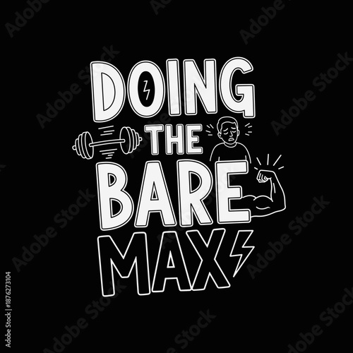 Doing The Bare Max Motivational Fitness Design.