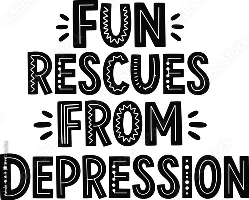 Inspirational quote Fun Rescues From Depression in hand drawn decorative lettering style