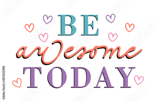 T shirt design, Be awesome today funny inspirational slogan quotes 