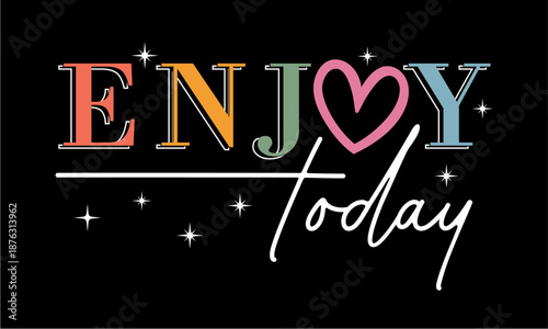Enjoy Today, Funny Inspirational Motivational Slogan T shirt Design Vector  