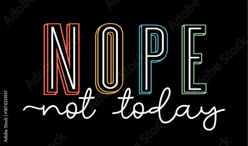 Nope Not Today, Funny Sarcastic Quotes T shirt Design Vector