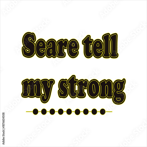 Seare Tell My Strong – Bold Emotional Typography Quote T-Shirt Design