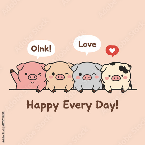 Four Cute Baby Pigs in Different Colors Peeking Over Edge with Speech Bubbles Oink and Love Happy Every Day Text Vector Illustration Background