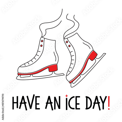 Winter outline skates with humorous inscription Have an ice day. Hand drawn vector illustration for greeting card, ice rink poster, banner, sticker.  Seasonal oudoor activity