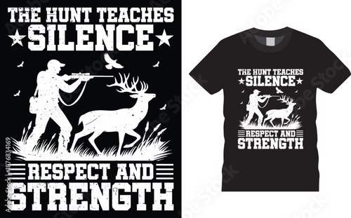 the hunt teaches silence respect and strength, Deer Hunting t shirt design.