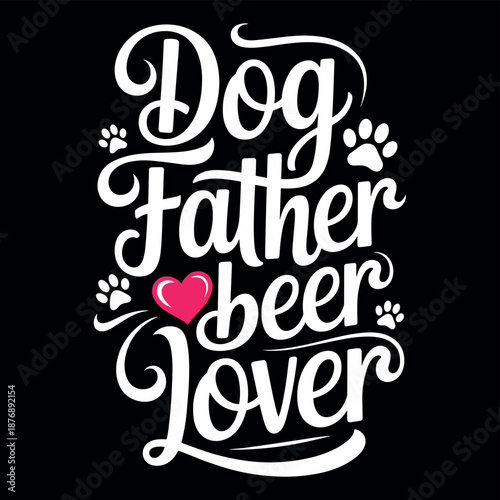 Dog father beer lover gifts for men dog owners and beer enthusiasts together t shirt design