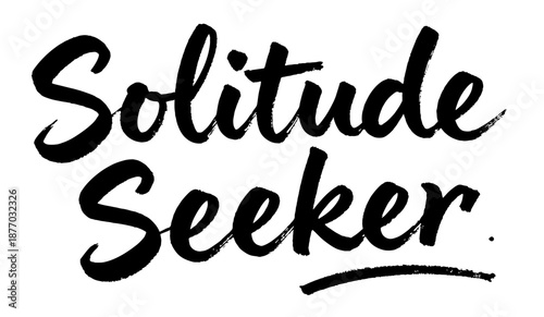 Solitude Seeker minimalist calligraphy quote black ink