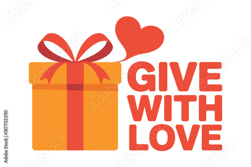 A gift box with a red ribbon and a heart-shaped speech bubble saying 'GIVE WITH LOVE' is depicted against a white background.