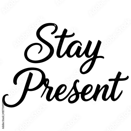 Stay Present mindfulness calligraphy quote black ink