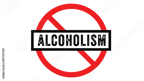 Prohibited alcoholism sign features the word alcoholism in a black box over a large red circle with a diagonal strike through.