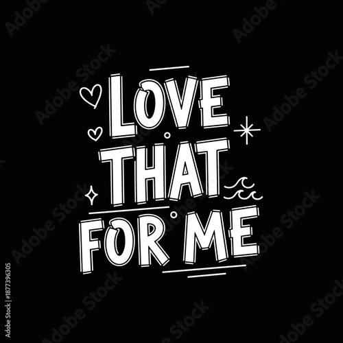 Love That For Me Hand Lettering Design.
