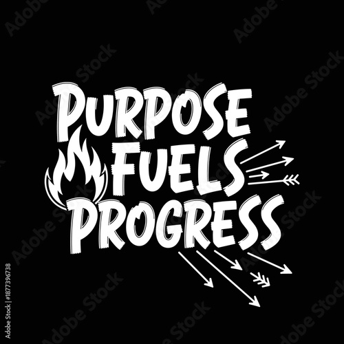 Purpose Fuels Progress Motivational Text with Fire and Arrows.