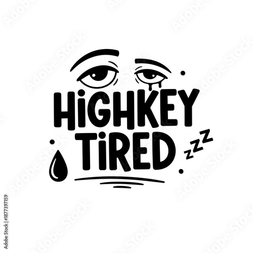Highkey Tired text with sleepy eyes and Zzz symbol.