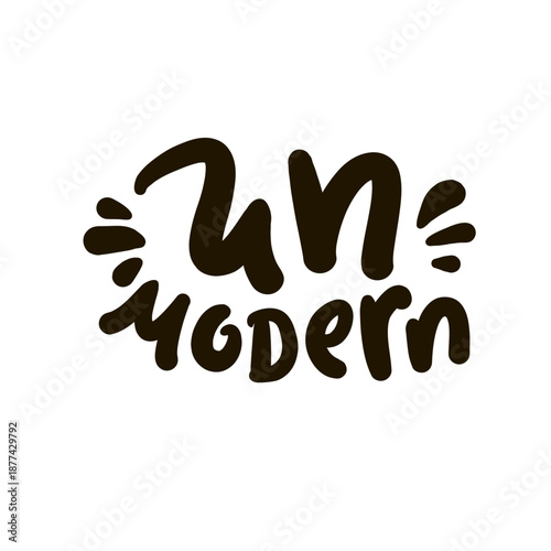 Unmodern - inspire motivational quote, slang. Hand drawn lettering. Print for social media content, inspirational poster, t-shirt, bag, cups, card, sticker, badge. Funny writing
