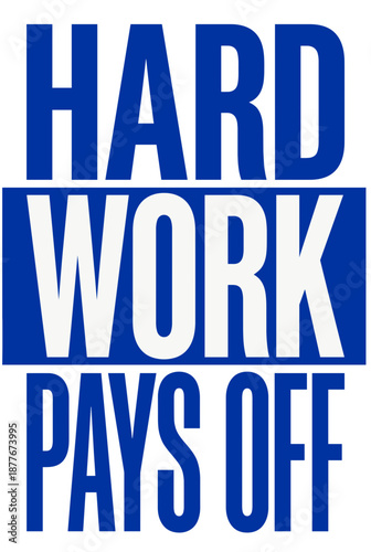Hard work pays off is a motivational message displayed in a blue and white design