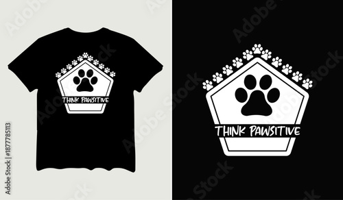 Think pawsitive t-shirt design for t-shirt quotes or poster svg printable cut file