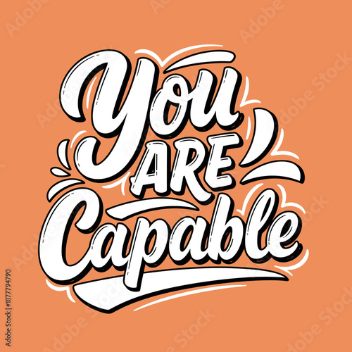 Inspirational Hand Lettering Typography Phrase You Are Capable.