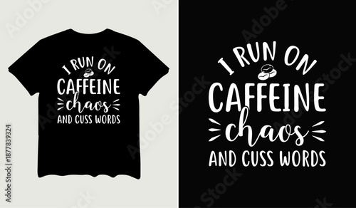I run on caffeine chaos and cuss words t-shirt design, poster svg printable cut file