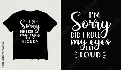 I'm sorry did I roll my eyes out loud t-shirt design, poster svg printable cut file