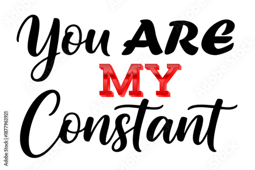 Elegant You Are My Constant Typography Featuring Bold Black Cursive Script and 3D Red Lettering on White Background, Perfect for Romantic Greeting Cards, Anniversary Gifts and Decor Prints Art