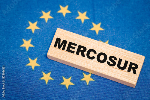 The flag of the European Union and the word Mercosur in the background. A financial and business concept. A trade agreement between the countries of the South and the European Union.