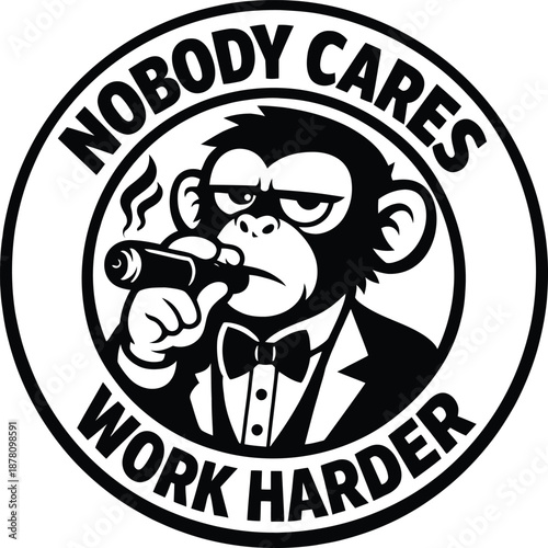 This striking black-and-white illustration features a suave monkey dressed in a tuxedo, confidently smoking a cigar. Encircled by the text "NOBODY CARES" at the top and "WORK HARDER" at the bottom, th