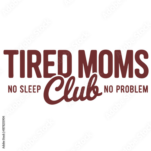 Tired Moms Club Typography Design – No Sleep No Problem Minimalist Quote Illustration