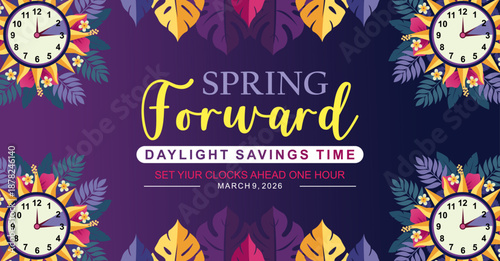 Spring Forward concept 2026 banner with flower and clock design. Daylight Saving Time Starts background with floral ornaments style. schedule of changing clocks at march 09, 2026. 