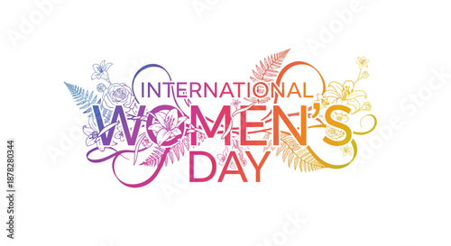 Vibrant typographic illustration celebrating the global spirit of female empowerment and unity, adorned with colorful blooming flowers and decorative botanical elements for a festive occasion