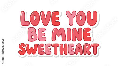 Sweetheart's Valentine: A charming Valentine's Day message featuring the words Love You Be Mine Sweetheart in playful, colorful typography. A perfect visual declaration of affection.