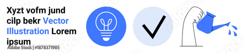Creativity, growth, validation, sustainability, nurturing, productivity. a lightbulb, checkmark and hand holding a watering can. Creativity and growth concept for innovation and success