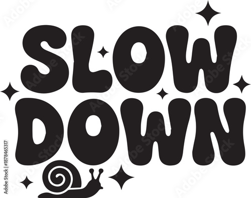 Slow down motivational lettering quote with snail icon and twinkling stars in retro style font